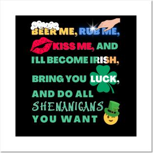 Beer Me, Rub Me, Kiss Me, and I'll Become Irish, Bring You luck and Do All Shenanigans You Want St. Patrick's Day Funny Posters and Art